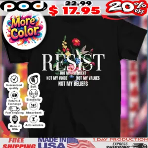Resist not my present not my voice not my values not my beliefs Anti Trump 2025 shirt