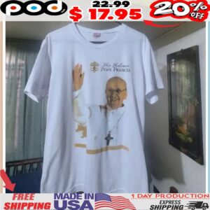 Rest In Peace Pope Francis His Holiness Pope Francis Shirt