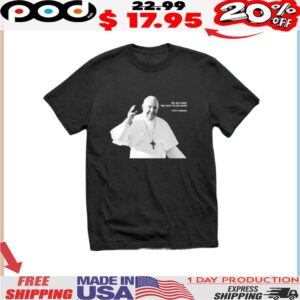 Rest In Peace Pope Francis We All Have The Duty To Do Good 2025 Shirt