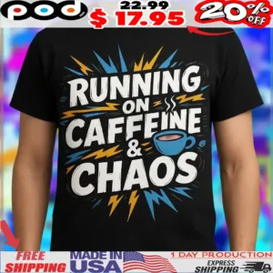 Running On Caffeine & Chaos 2025 Shirt