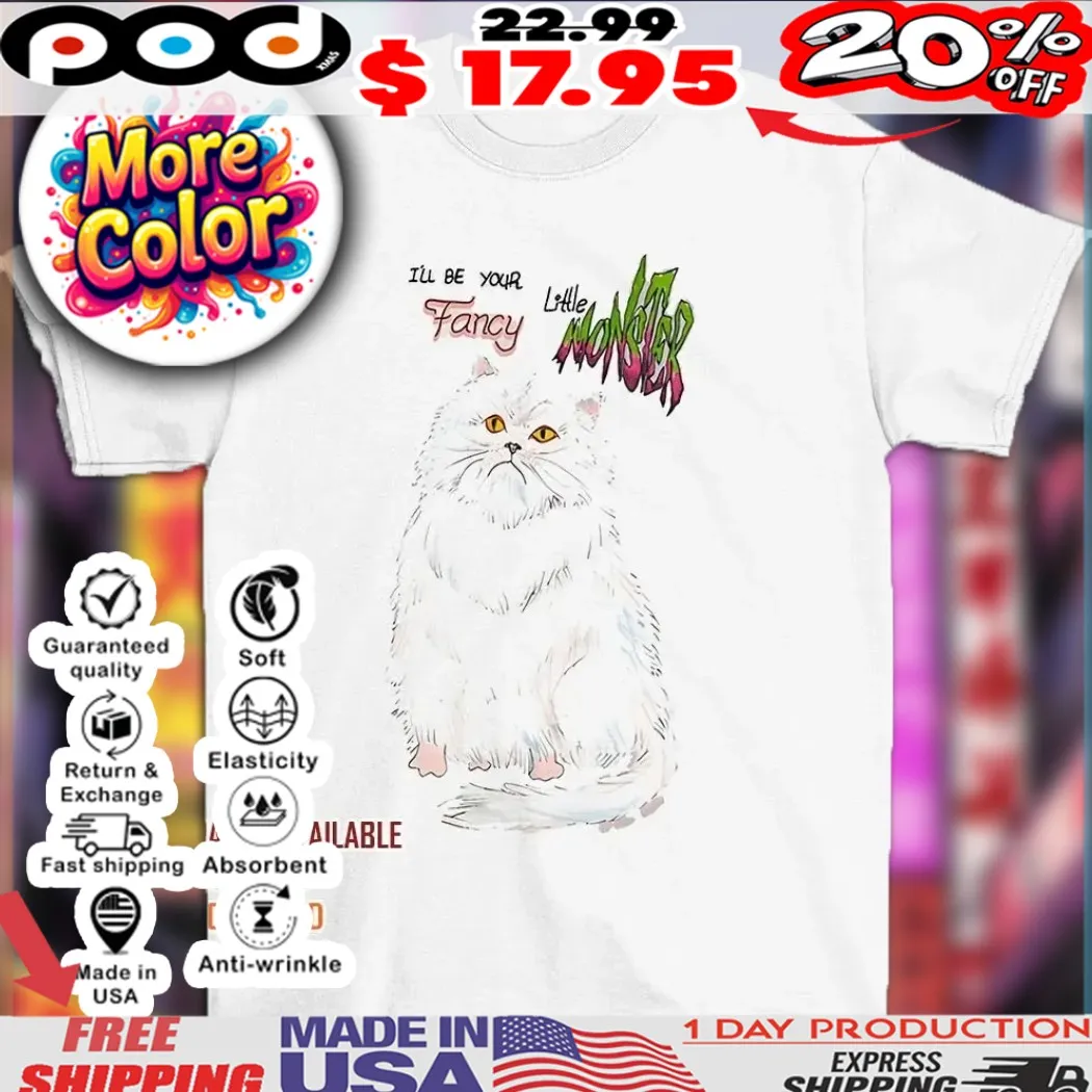 Sad Cat I’ll be your little fancy monster shirt