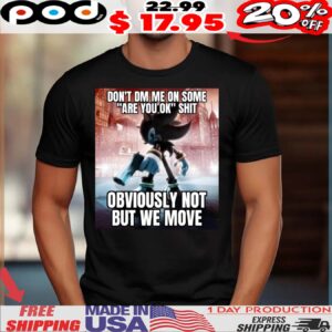 Shadow The Hedgehog Don't Dm Me On Some Are You Ok Shit Obviously Not But We Move Shirt