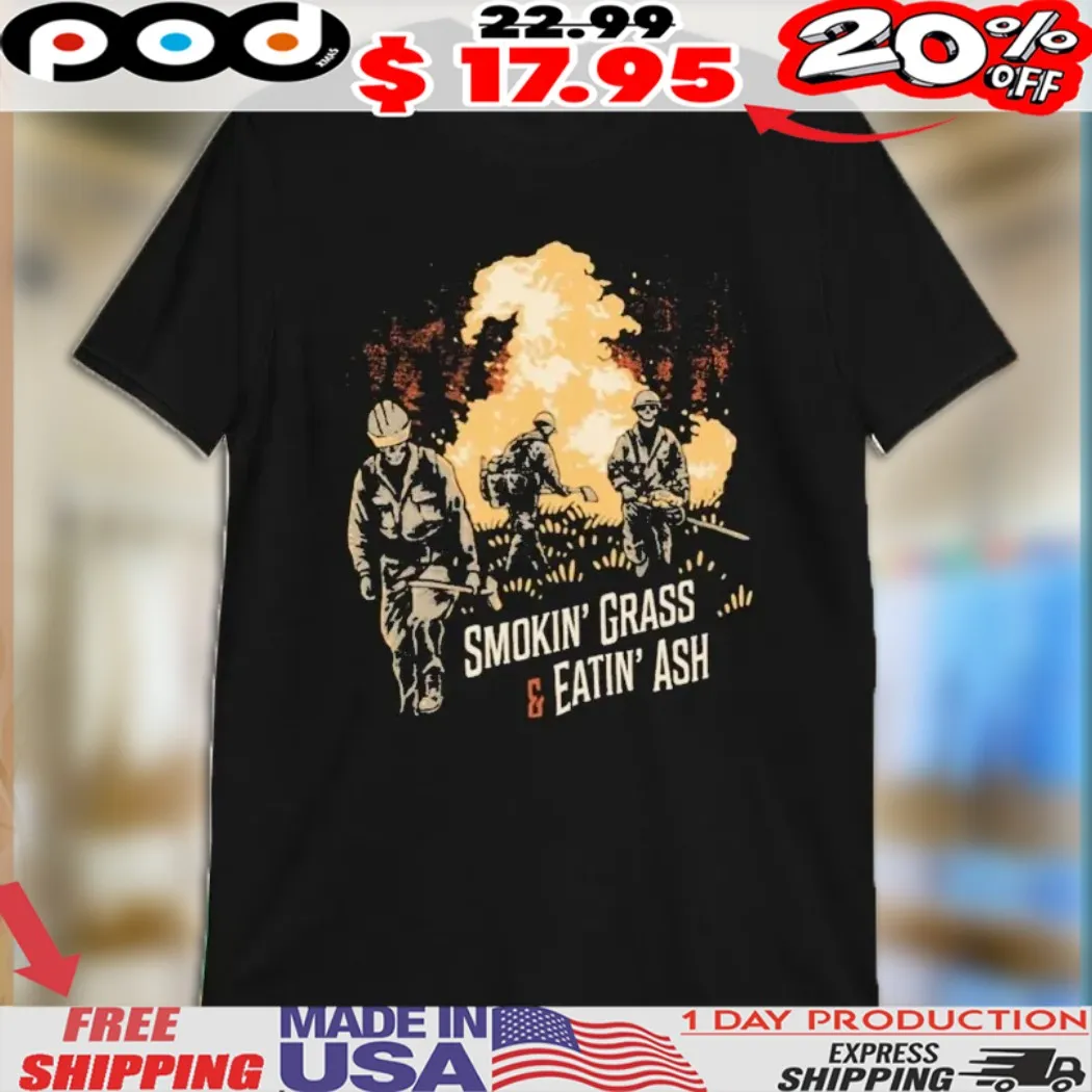 Smokin’ Grass And Eatin’ Ash Shirt