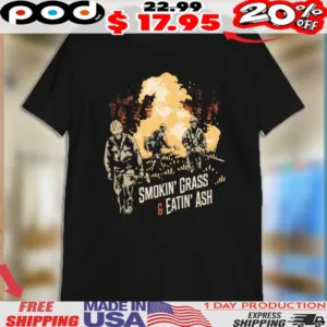 Smokin’ Grass And Eatin’ Ash Shirt