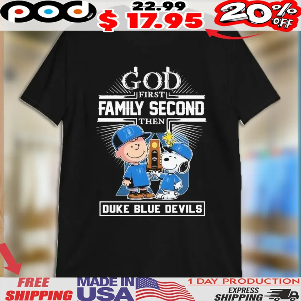 Snoopy And Charlie Brown Woodstock God First Family Second Then Duke Blue Devils NCAA Final Four March Madness Trophy Shirt Snoopy And Charlie Brown Woodstock God First Family Second Then Duke Blue Devils NCAA Final Four March Madness Trophy Shirt