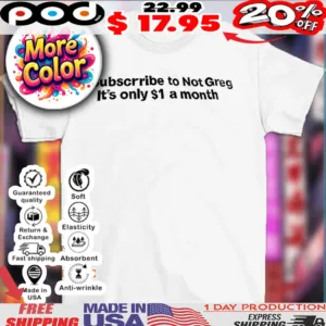 Subscribe to not grey it’s only $1 a month shirt