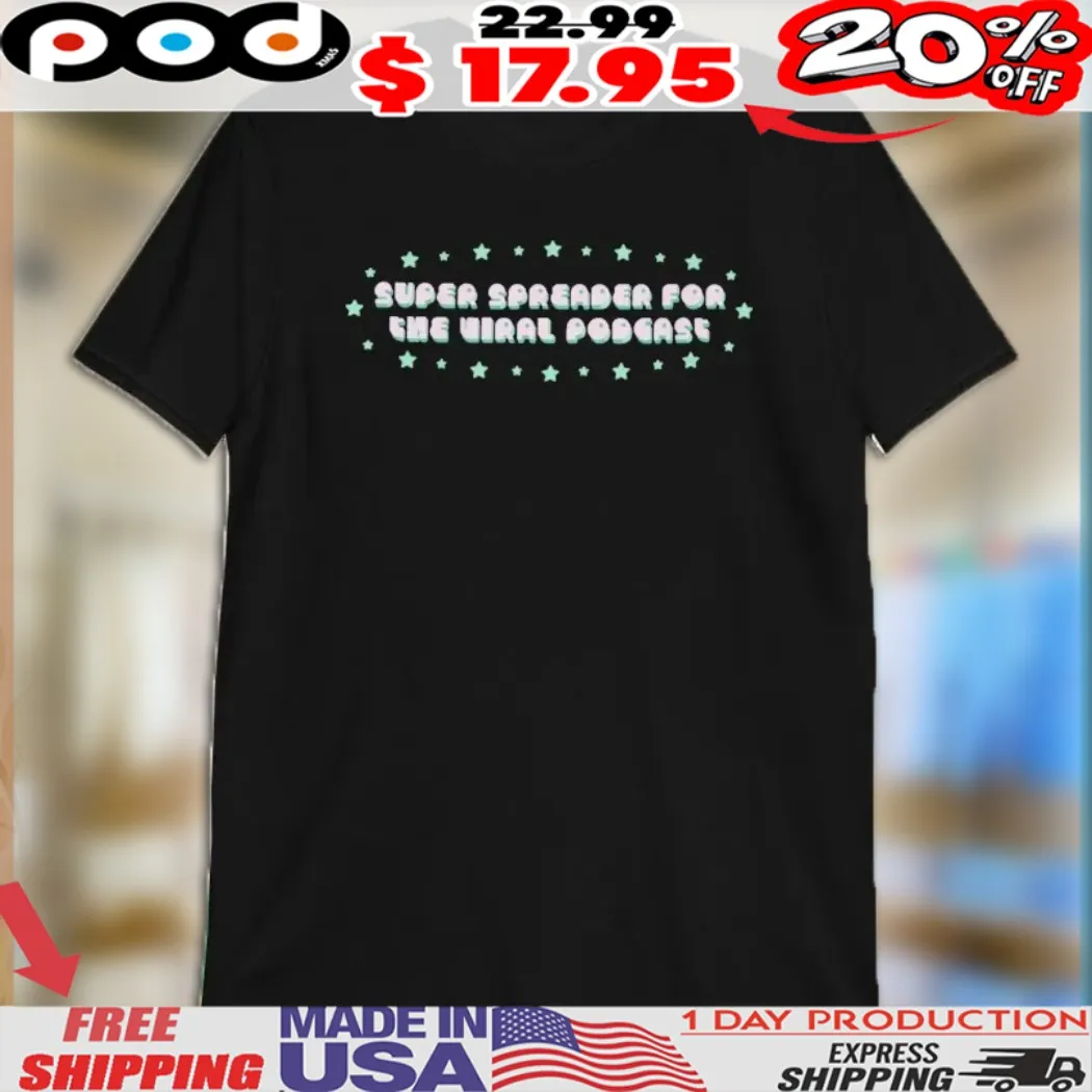Super Spreader For The Viral Podcast Stars Shirt