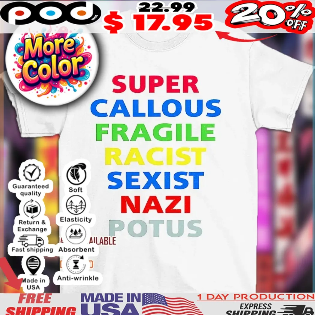Super callous fragile racist nazi potus colors text shirt