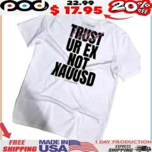 TRUST YOUR EX NOT XAUUSD Fuck shirt