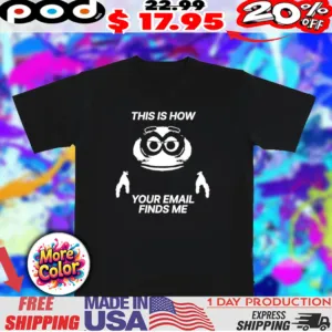 This is how your email finds me icon 2025 shirt