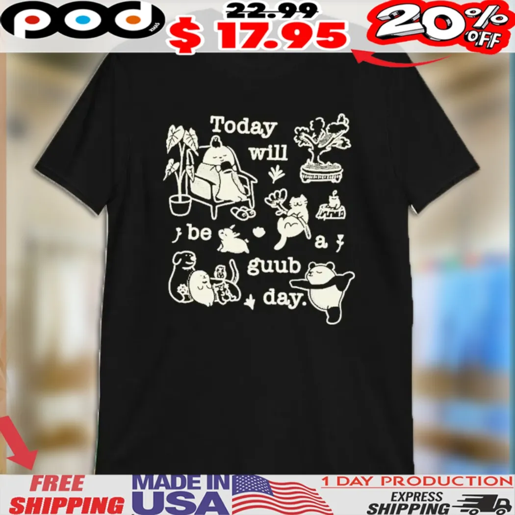 Today Will Be A Guub Day Shirt
