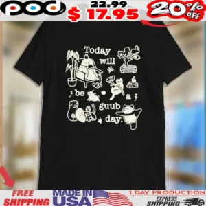 Today Will Be A Guub Day Shirt