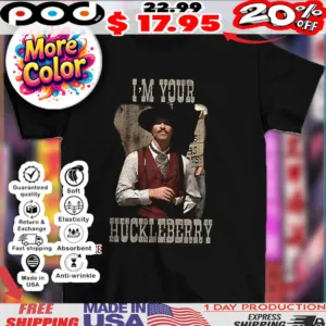 Tombstone Doc Holliday Cowboys I’m your Huckleberry shirt