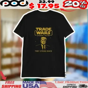 Trade Wars Episode Trump They Strike Back Shirt