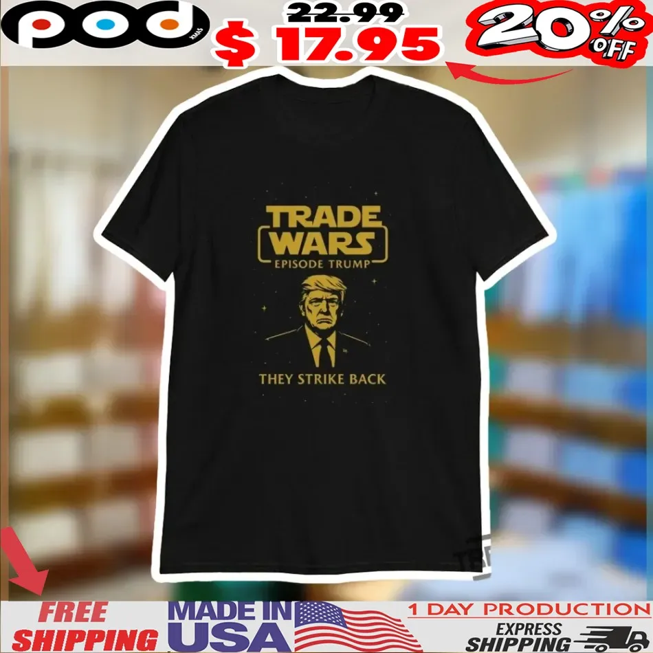 Trade Wars Episode Trump They Strike Back Shirt Trade Wars Episode Trump They Strike Back Shirt