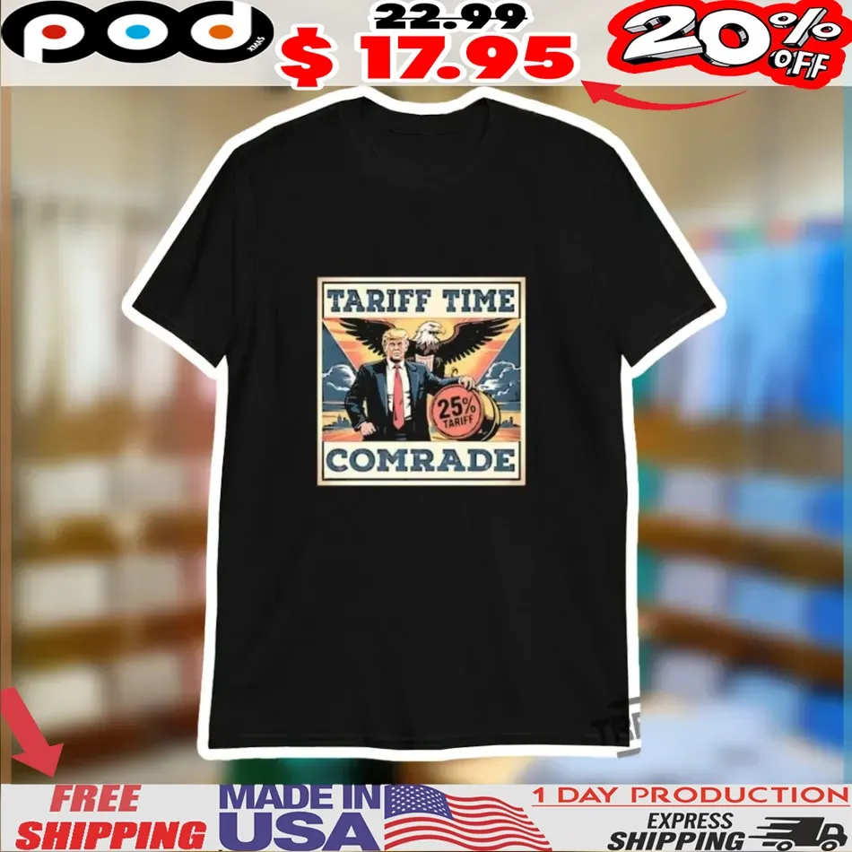 Trump Eagle Tariff Time Comrade Shirt