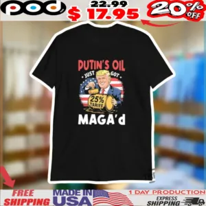 Trump Putin's Oil Just Got Maga 25 Tariff Shirt