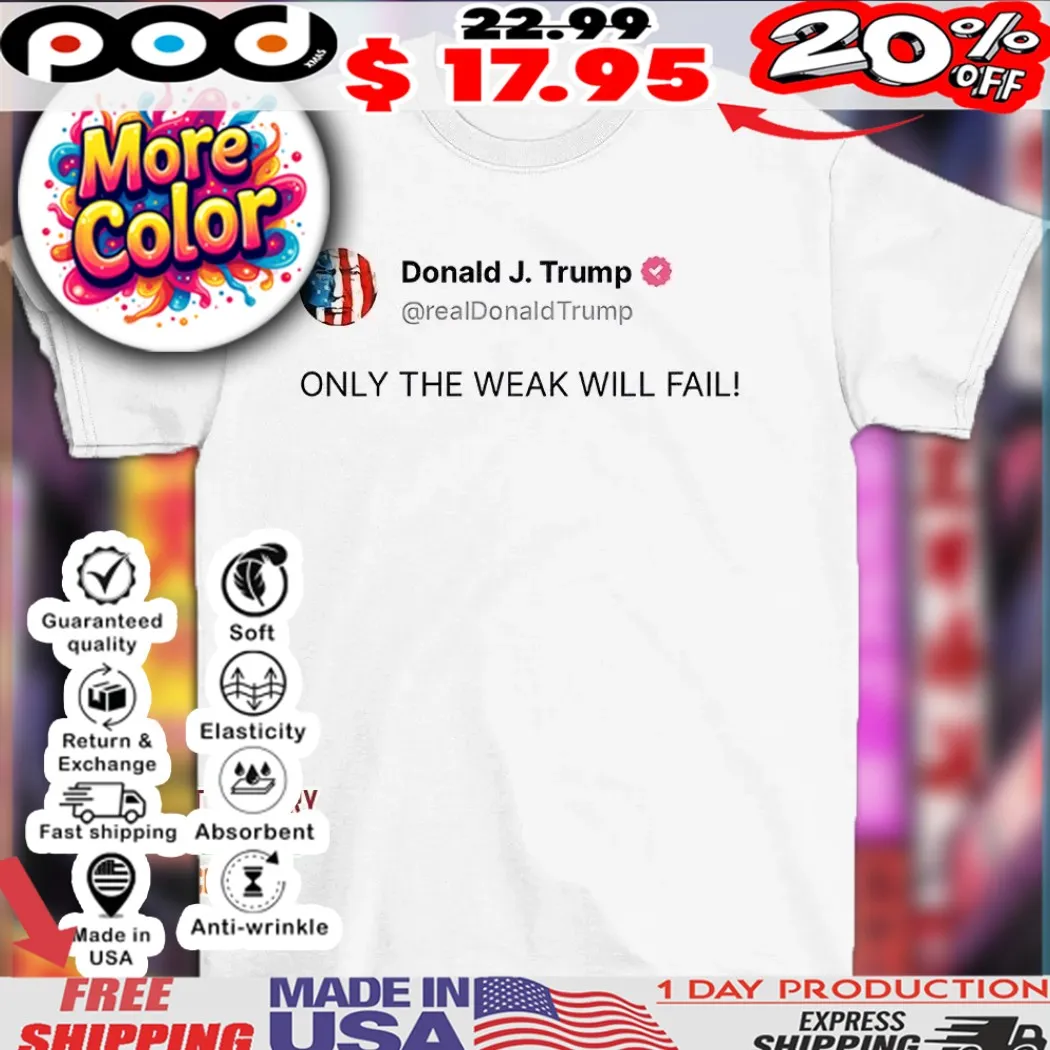 Trump status only the weak will fail shirt Trump status only the weak will fail shirt