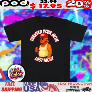 Trump tariffed your mom last night tariff daddy hat caricature shirt