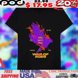 War Of Ages Come Refine Through Fire Holy Spirit Come Shirt