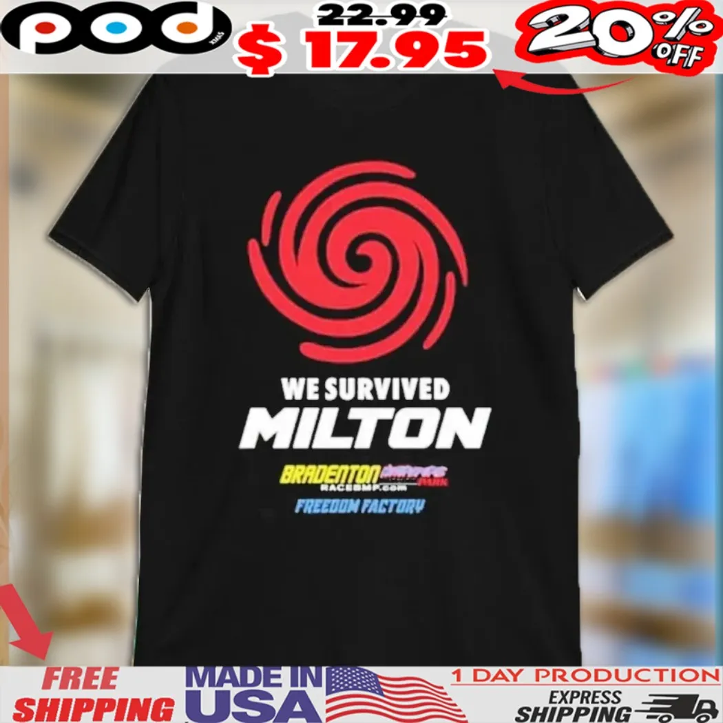 We Survived Milton Freedom Factory Shirt