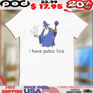 Wizard I Have Pubic Lice Shirt