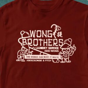 Wong brothers laundry service – two wongs can make it white 555-Wong Abercrombie Fitch