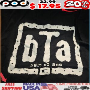 bTa Belt To Ass Shirt