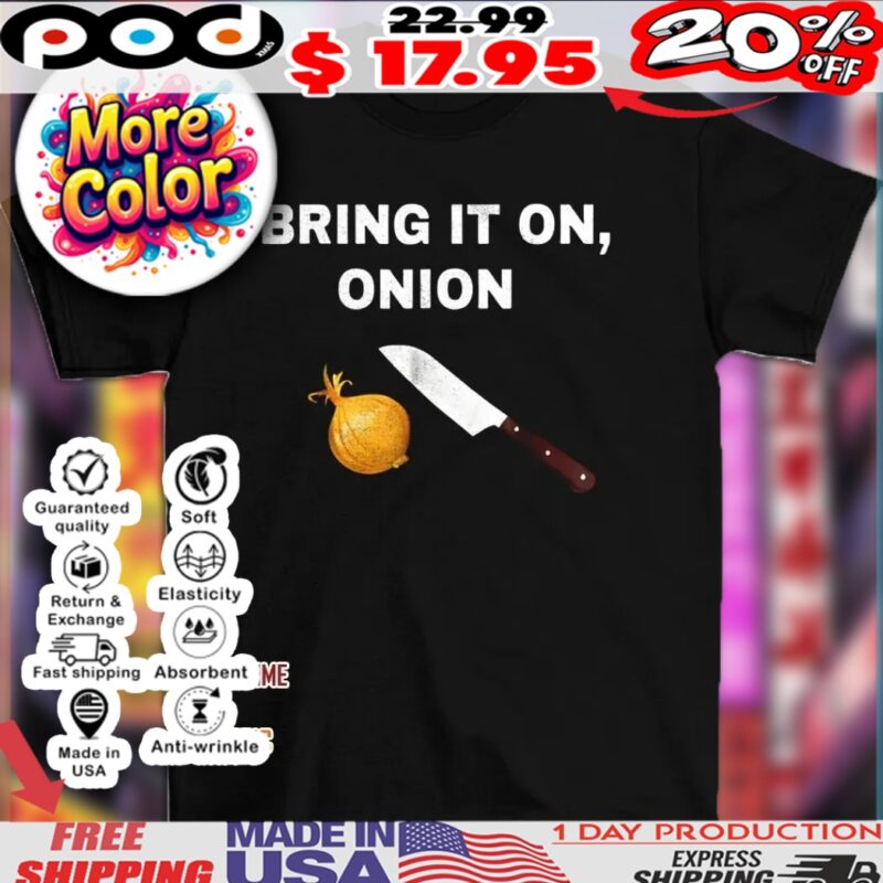 Bring it on onion 2025 shirt