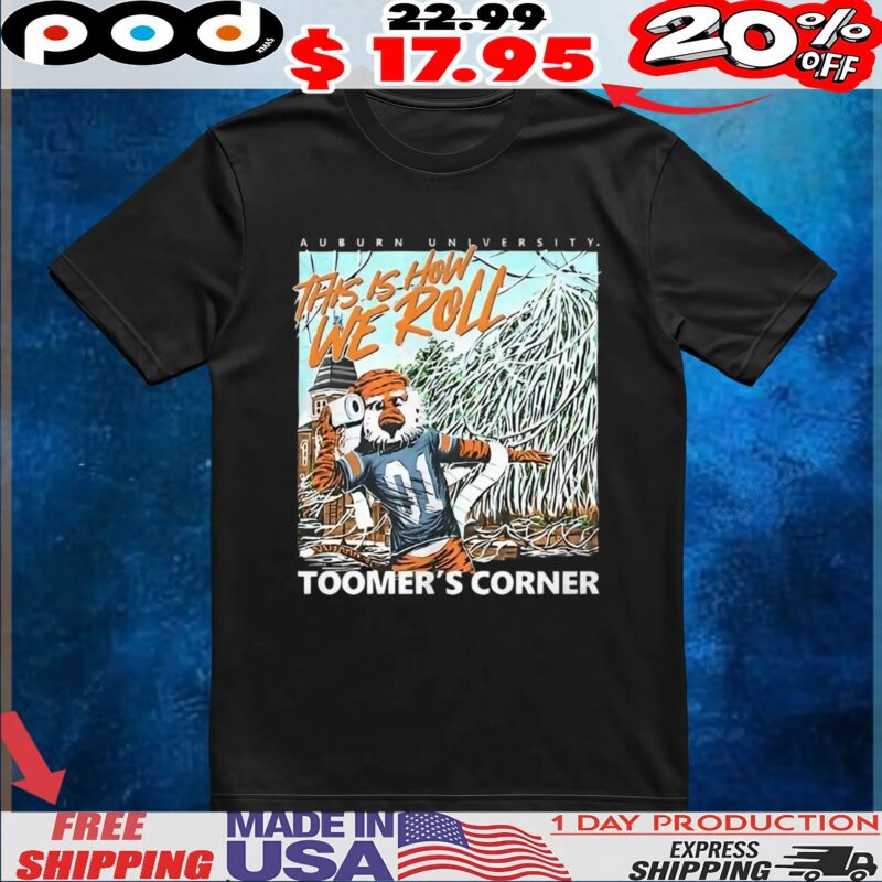 Auburn Tigers this is how we roll toomer’s corner mascot t shirt