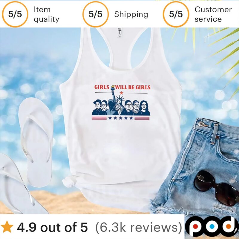 Girls will be girls Patriotic Feminist 4th of July t shirt Girls will be girls Patriotic Feminist 4th of July t shirt