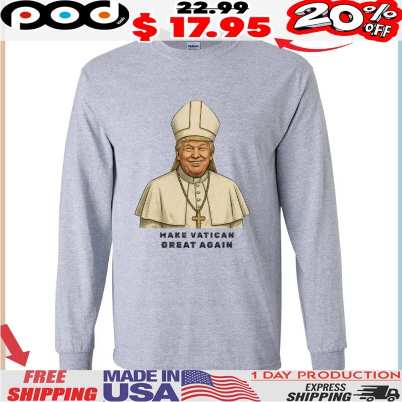 Make Vatican Great Again Trump I would like to be Pope Shirt