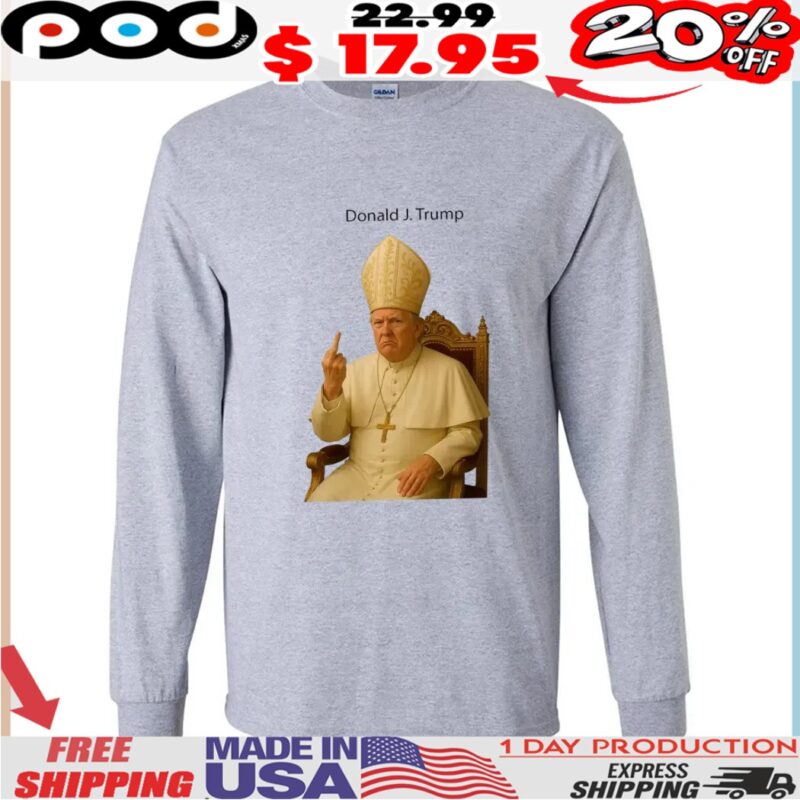 Donald J trump Pope Trump Middle Finger Shirt