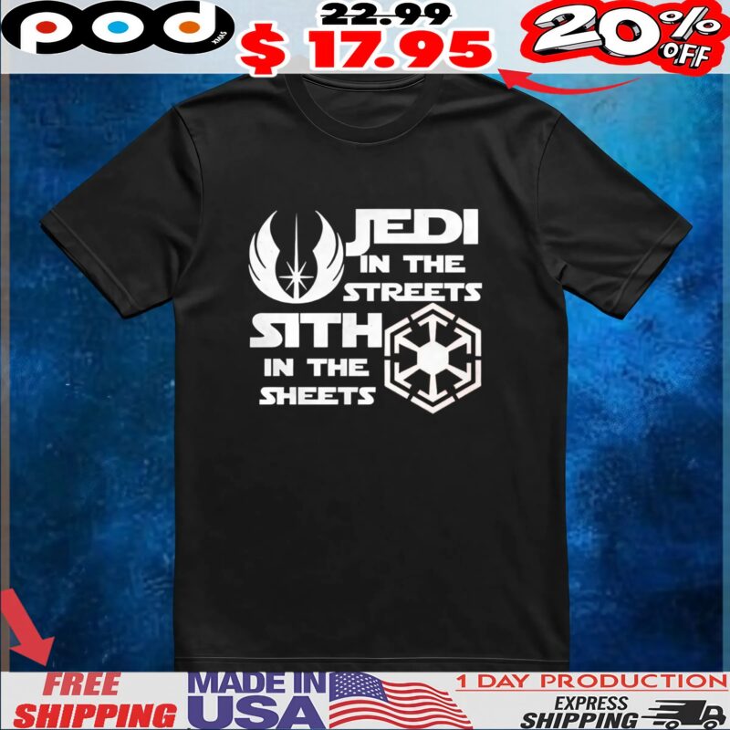 Jedi in the streets sith in the sheets t shirt