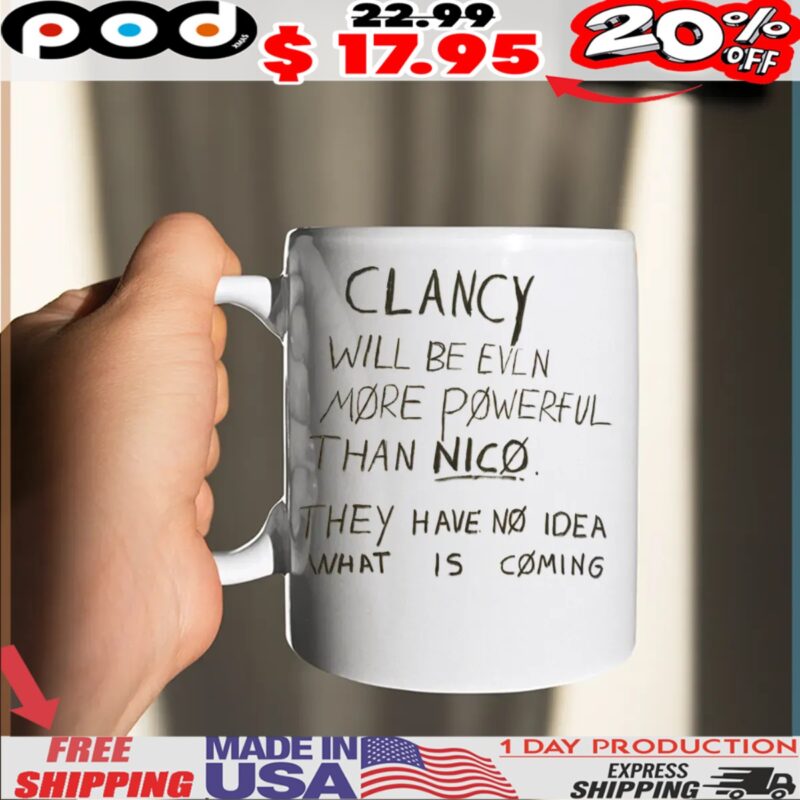 Clancy Will Be Even More Powerful Than Nico They Have No Idea What Is Coming Shirt