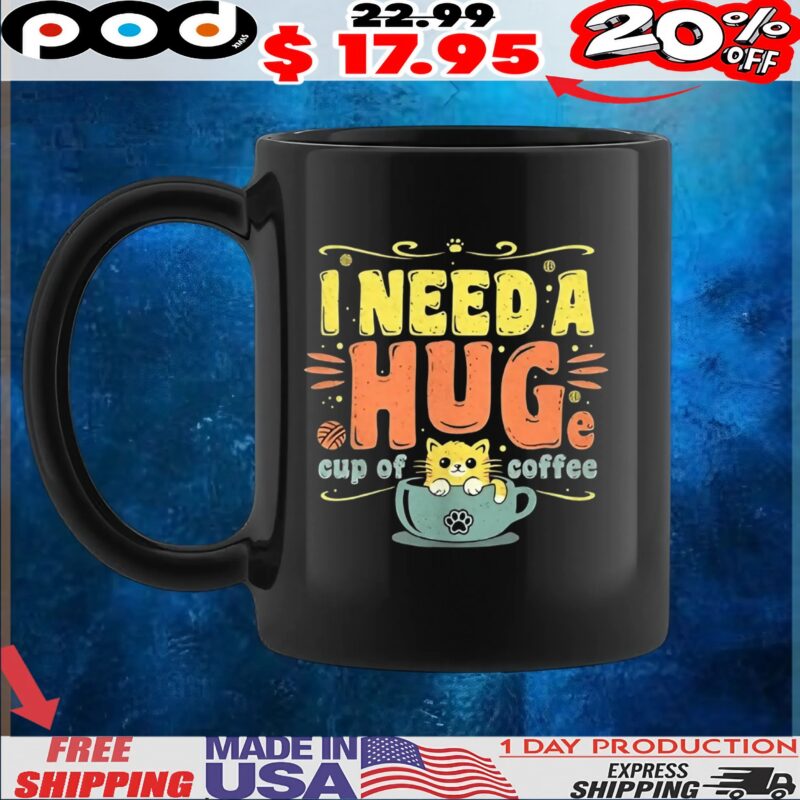 Cat I need a huge cup of coffee shirt