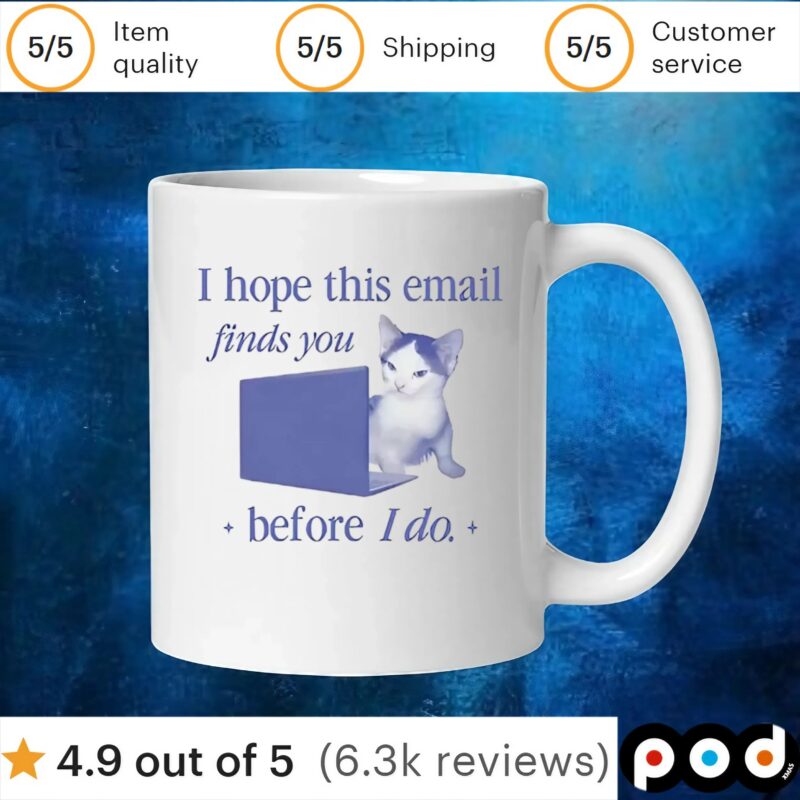 Cat I hope this email finds you before I do t shirt