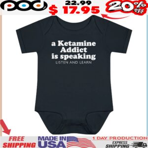 A Ketamine Addict Is Speaking Listen And Learn T Shirt