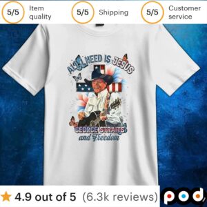 All I need is Jesus George Straits and freedom t shirt