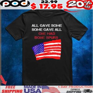 All gave some gave all one had bone spurs flag t shirt
