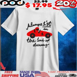 Always 1st in the land of dreams wituka t shirt