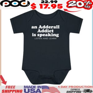 An Adderall Addict Is Speaking Listen And Learn T Shirt