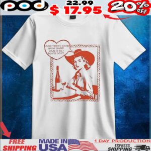 And then i said how hard can it be boys do it t shirt