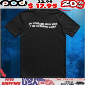 Any room can be a panic room if you just give me a second bling bling shirt