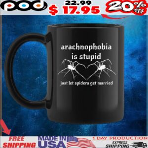 Arachnophobia is stupid just let the spiders get married t shirt
