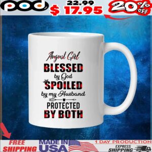 August girl blessed by God spoiled by my husband protected by both t shirt