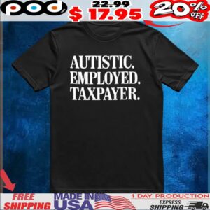 Autistic employed taxpayer t shirt