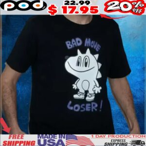 Bad Move Loser Shirt