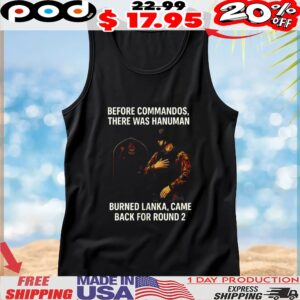 Before commandos there was hanuman burned lanka came back for round 2 t shirt