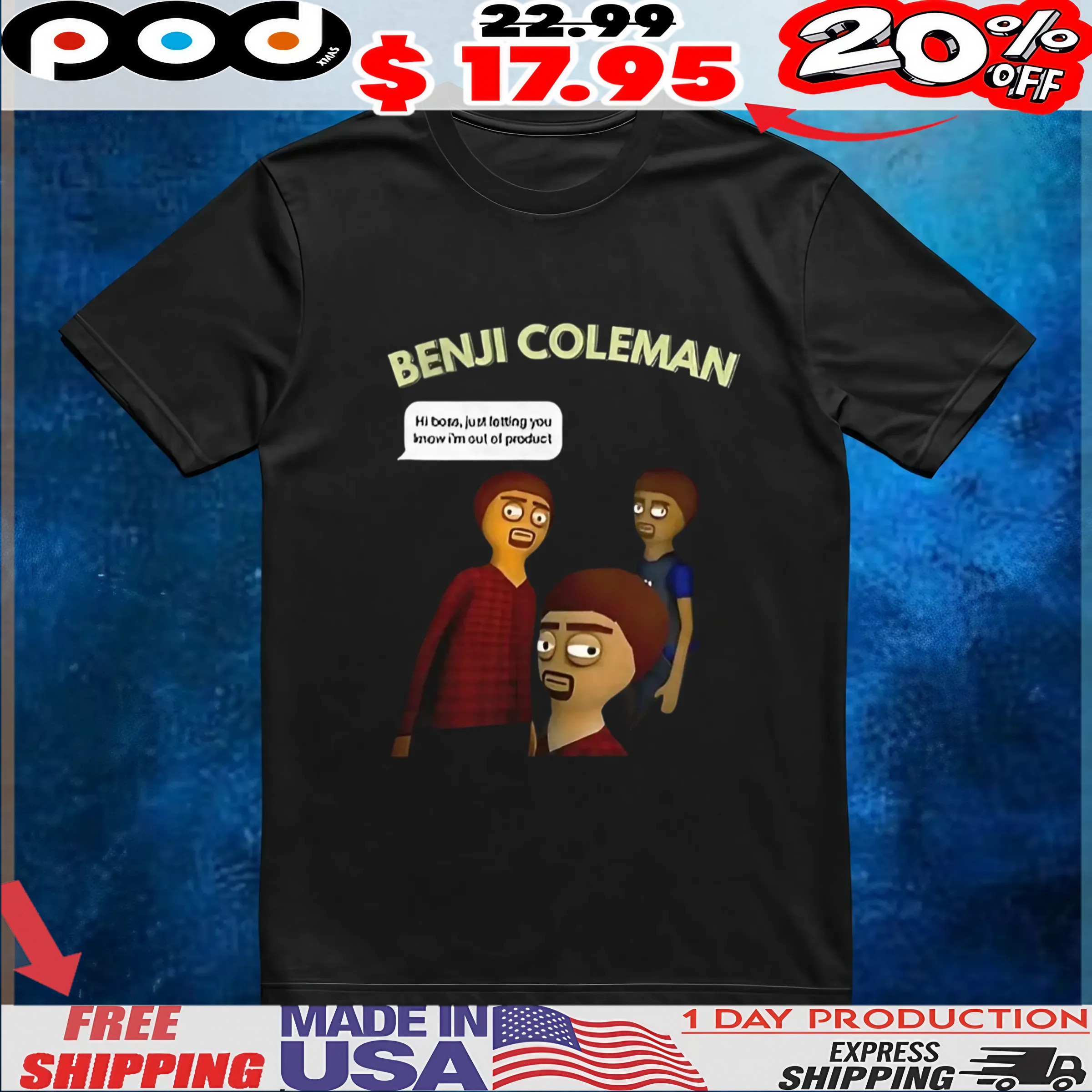 Benji Coleman Hi boss just letting you know I’m out of product t shirt